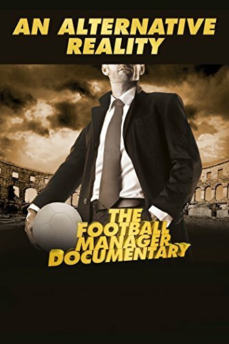 An Alternative Reality: The Football Manager Documentary (2014)